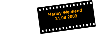 Harley Weekend                                         21.08.2009